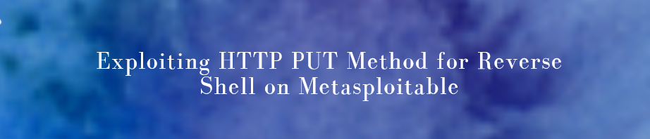 Exploiting HTTP PUT Method for Reverse Shell on Metasploitable