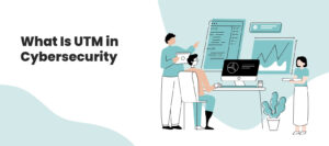 What Is UTM in Cybersecurity? Unified Threat Management Explained ...