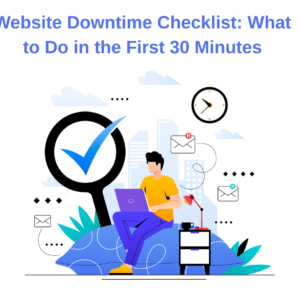 Website Downtime Checklist What to Do in the First 30 Minutes